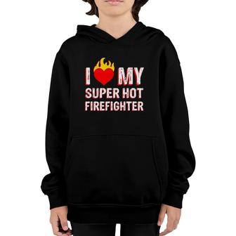 I Love My Super Hot Firefighter Valentine Firefighter's Wife Youth Hoodie | Mazezy