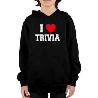 I Love Trivia Fun Games Trivia Night Youth Hoodie | Mazezy