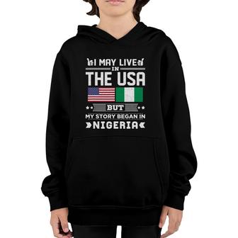 I May Live In Usa But My Story Began In Nigeria Youth Hoodie | Mazezy