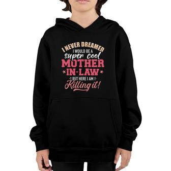 I Never Dreamed I Would Be A Super Cool Mother-In-Law Youth Hoodie | Mazezy