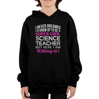 I Never Dreamed Science Teacher Funny Youth Hoodie | Mazezy CA