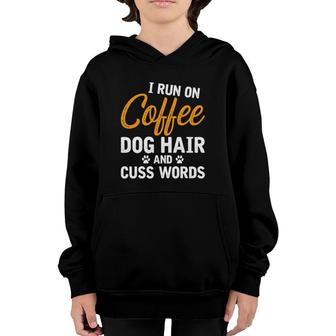 I Run On Coffee Dog Hair And Cuss Words Youth Hoodie | Mazezy
