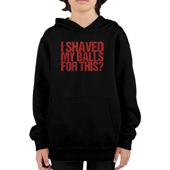 I Shaved My Balls For This Youth Hoodie | Mazezy CA