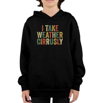 I Take Weather Cirrusly Funny Meteorologist Meteorology Joke Youth Hoodie | Mazezy