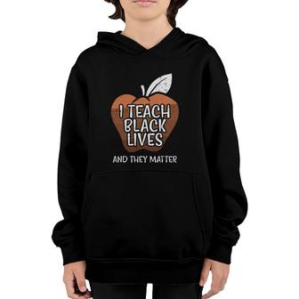 I Teach Black Lives And They Matter African History Teacher Youth Hoodie | Mazezy