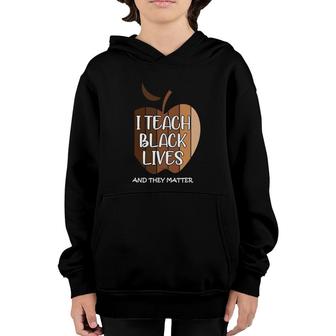 I Teach Black Lives And They Matter Gift Black Teacher Live Youth Hoodie | Mazezy UK