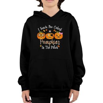 I Teach The Cutest Pumpkins In The Patch Teacher Fall Season Youth Hoodie | Mazezy