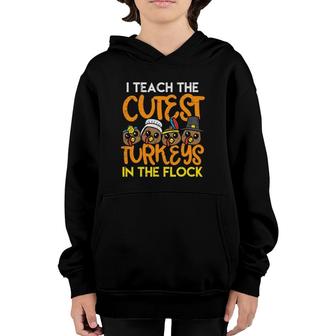 I Teach The Cutest Turkeys In The Flock Teacher Thanksgiving Youth Hoodie | Mazezy