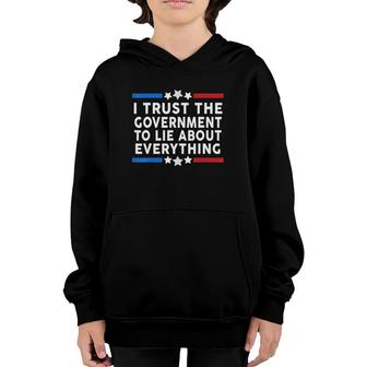 I Trust The Government To Lie About Everything Humor Gift Youth Hoodie | Mazezy UK