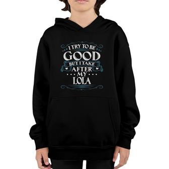 I Try To Be Good But I Take After My Lola Youth Hoodie | Mazezy