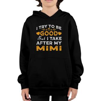 I Try To Be Good But I Take After My Mimi Mothers Day Youth Hoodie | Mazezy