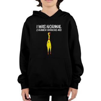 I Was Normal 2 Rubber Chickens Ago, Chick Squishy Animal Pun Youth Hoodie | Mazezy