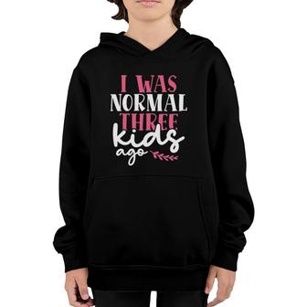 I Was Normal Three Kids Ago Mother's Day Mom Of 3 Children Youth Hoodie | Mazezy AU
