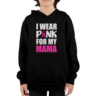 I Wear Pink For My Mama Pink Ribbon Breast Cancer Awareness Youth Hoodie | Mazezy