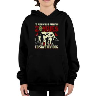I'd Push You In Front Of The Zombies To Save My Dog Tee Youth Hoodie | Mazezy