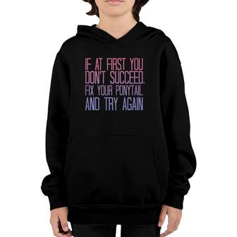 If At First You Don't Succeed Fix Your Ponytail Try Again Youth Hoodie | Mazezy