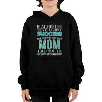 If At You Don't Succeed Try The Way Your Mom Told Youth Hoodie | Mazezy