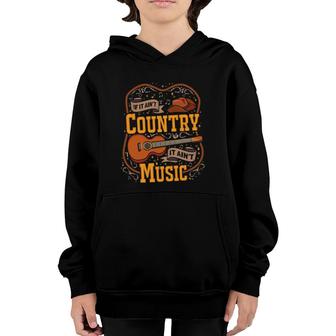 If It Ain't Country It Ain't Music Musician Guitar Youth Hoodie | Mazezy