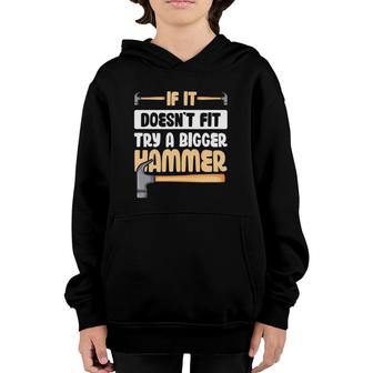 If It Doesn't Fit Try A Bigger Hammer Youth Hoodie | Mazezy