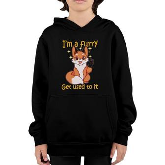 I'm A Furry Get Use To It Furry Gift Furry Youth Hoodie | Mazezy