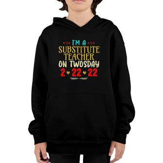I'm A Substitute Teacher On Twosday Funny February 22Nd 2022 Youth Hoodie | Mazezy