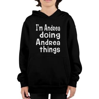 I'm Andrea Doing Andrea Things Fun Personalized First Name Youth Hoodie | Mazezy