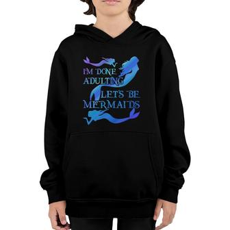 I'm Done Adulting Let's Be Mermaids Youth Hoodie | Mazezy