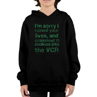 I'm Sorry I Ruined Your Lives Crammed 11 Cookies In The Vcr Youth Hoodie | Mazezy