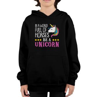 In A World Full Of Horses Be A Unicorn Funny Unicorn Youth Hoodie | Mazezy