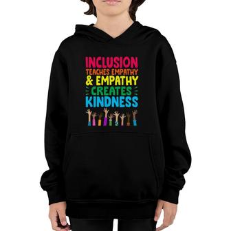 Inclusion Teaches Empathy And Empathy Creates Kindness Youth Hoodie | Mazezy