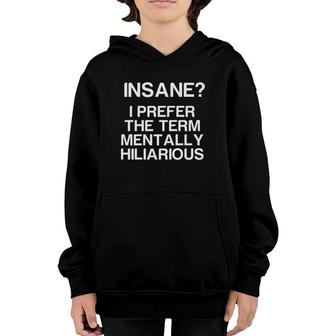 Insane I Prefer The Term Mentally Hilarious - Funny Youth Hoodie | Mazezy
