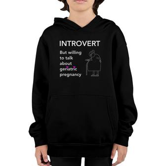Introvert But Willing To Talk About Geriatric Pregnancy Youth Hoodie | Mazezy