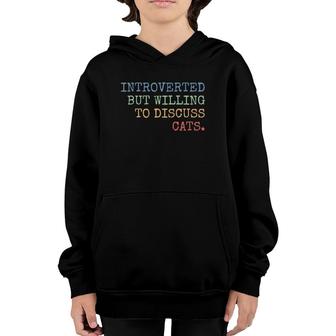 Introverted But Willing To Discuss Cats Gift Youth Hoodie | Mazezy