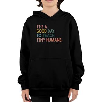 It's A Good Day To Teach Tiny Humans Funny Teachers Lovers Youth Hoodie | Mazezy