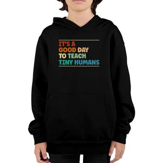 It's A Good Day To Teach Tiny Humans Teaching Life Teacher Youth Hoodie | Mazezy