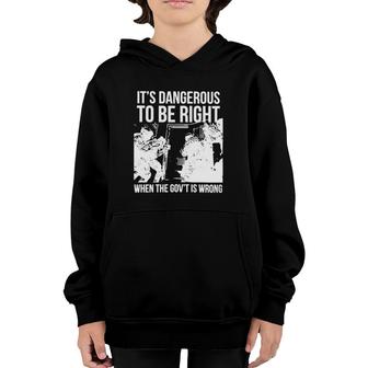 It’S Dangerous To Be Right When The Gov’T Is Wrong Youth Hoodie | Mazezy
