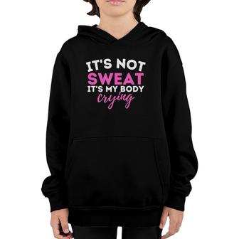 It's Not Sweat It's My Body Crying - Funny Workout Gym Youth Hoodie | Mazezy
