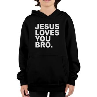 Jesus Loves You Bro Christian Faith Youth Hoodie | Mazezy