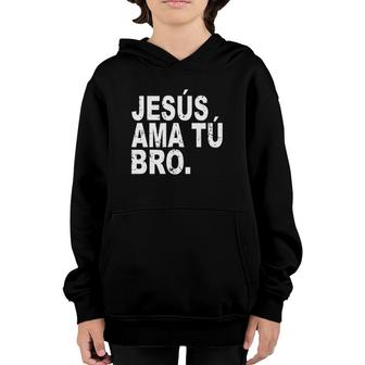 Jesus Loves You Bro In Spanish Espanol Christian Youth Hoodie | Mazezy
