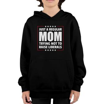 Just A Regular Mom Trying Not To Raise Liberals Mother's Day Youth Hoodie | Mazezy