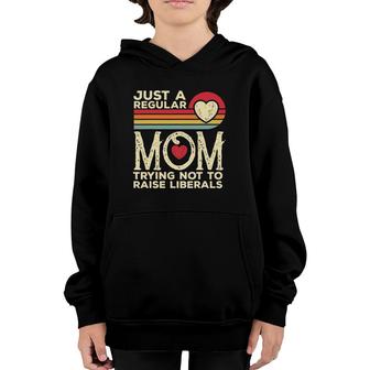 Just A Regular Mom Trying Not To Raise Liberals Mother's Day Youth Hoodie | Mazezy