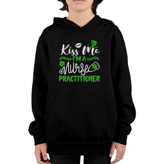 Kiss Me I'm A Nurse Practitioner St Patrick's Day Irish Nurse Youth Hoodie | Mazezy