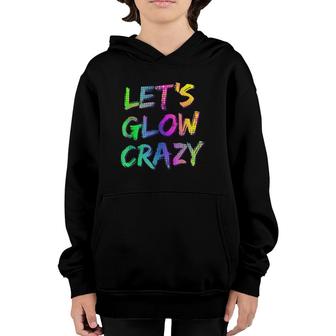 Let's Glow Crazy - Neon Glow Dance Party Tee Youth Hoodie | Mazezy