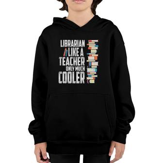 Librarian Like A Teacher Only Much Cooler Youth Hoodie | Mazezy
