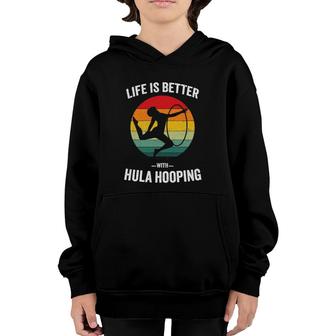 Life Is Better With Hula Hooping Vintage Hooing Dancing Gift Youth Hoodie | Mazezy