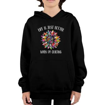 Life Is Just Better When I'm Quilting Funny Sewing Quilter Youth Hoodie | Mazezy