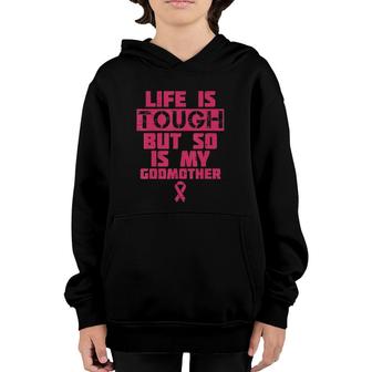Life Is Tough But So Is My Godmother Breast Cancer Gif Youth Hoodie | Mazezy