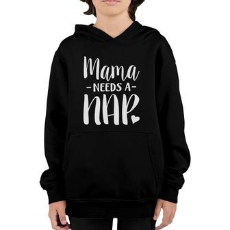 Mama Needs A Nap Funny Tired Mom Adult Nap Time Youth Hoodie | Mazezy