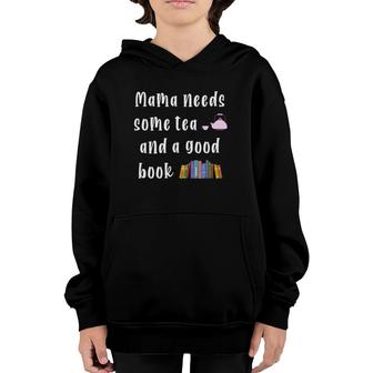 Mama Needs Some Tea & A Good Book Lover Bookish Bookworm Mom Youth Hoodie | Mazezy