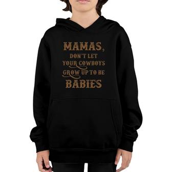 Mama's - Don't Let Your Cowboys Grow Up To Be Babies Funny Youth Hoodie | Mazezy